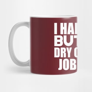 I had a life, but my dry cleaner job ate it Mug